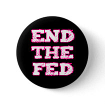 End The Fed Pinback Button