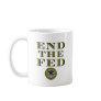 End The Fed Federal Reserve Mugs End The Fed Federal Reserve Mugs