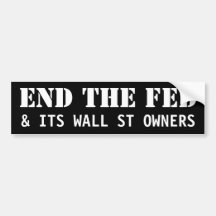 End The Fed & its Wall St owners Bumper Sticker