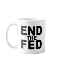 End the Fed mugs by max_power56 End the Fed mugs