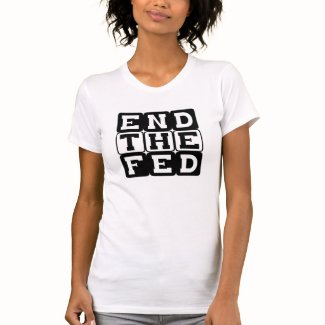 End the Fed T Shirts