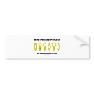 Endospore Morphology Who Said Endospores Were All bumpersticker