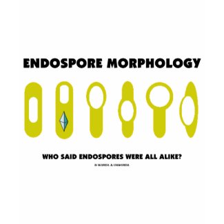 Endospore Morphology Who Said Endospores Were All shirt