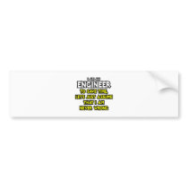 Engineer...Assume I Am Never Wrong Bumper Sticker