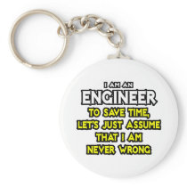 Engineer...Assume I Am Never Wrong Keychain