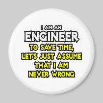 Engineer...Assume I Am Never Wrong Fridge Magnet