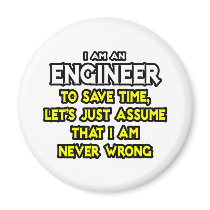 Engineer...Assume I Am Never Wrong Fridge Magnet