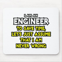 Engineer...Assume I Am Never Wrong Mousepad