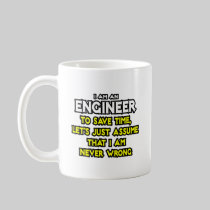 Engineer...Assume I Am Never Wrong Coffee Mug