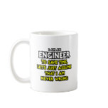 Engineer...Assume I Am Never Wrong mugs