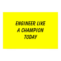 Engineer Like A Champion Today posters