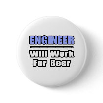 Engineer...Will Work For Beer buttons by engineershirts Engineer...Will Work For Beer buttons