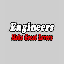 Engineers Make Great Lovers Tee Shirt