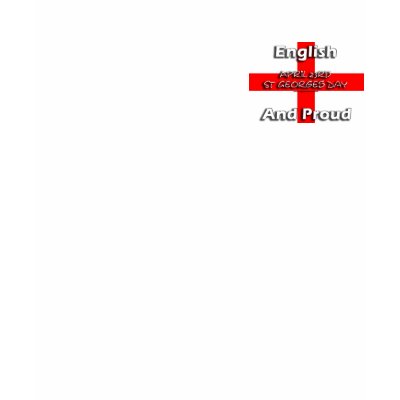 English and Proud - St Georges day April 23rd Tshirt by rifitintaken