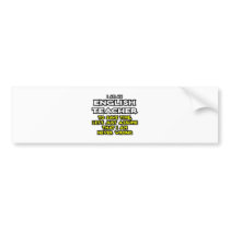 English Teacher...Assume I Am Never Wrong Bumper Sticker