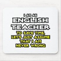 English Teacher...Assume I Am Never Wrong Mousepads
