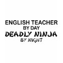 English Teacher Deadly Ninja t-shirts by poorrichards English Teacher Deadly Ninja t-shirts