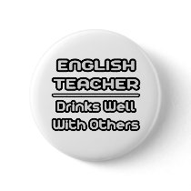 English Teacher...Drinks Well With Others buttons by englishteachershirts English Teacher...Drinks Well With Others buttons