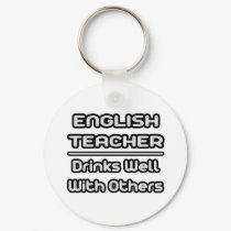 English Teacher...Drinks Well With Others keychains by englishteachershirts English Teacher...Drinks Well With Others keychains