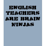 English Teachers are Brain Ninjas Shirt