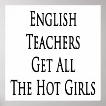 English Teachers Get All The Hot Girls Print