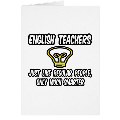 English Teachers...Like Regular People, Smarter Card
