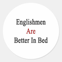 Englishmen Are Better In Bed Round Sticker