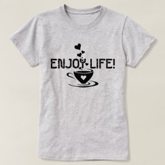 Enjoy life! cup coffee tee shirts