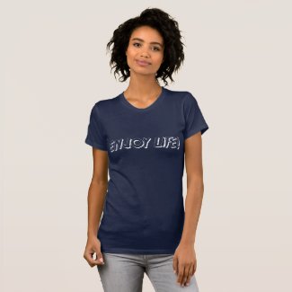 Enjoy life! t-shirts