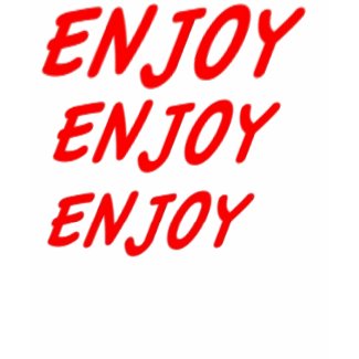 Enjoy T-shirts.
