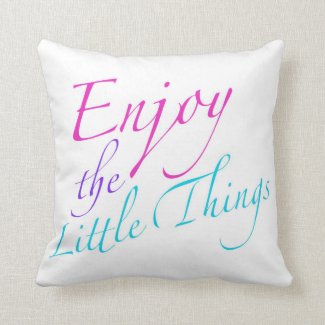 Enjoy The Little Things Typography Quote Throw Pillows