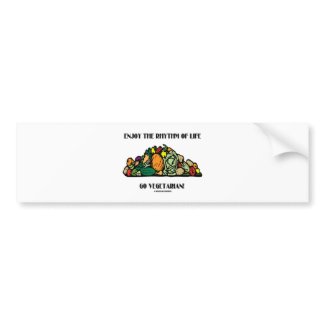 Enjoy The Rhythm Of Life Go Vegetarian! bumpersticker