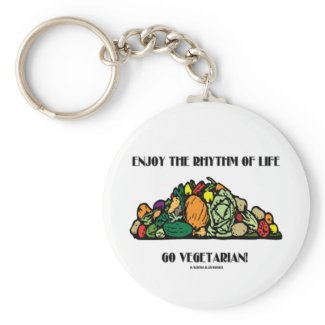 Enjoy The Rhythm Of Life Go Vegetarian! keychain