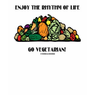 Enjoy The Rhythm Of Life Go Vegetarian! shirt