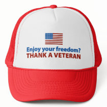 Enjoy Your Freedom? Thank a Veteran. Trucker Hat