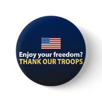 Enjoy Your Freedom? Thank Our Troops Button