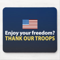 Enjoy Your Freedom? Thank Our Troops Mouse Pads