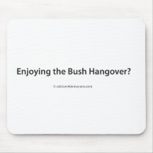 Enjoying the Bush Hangover? Mouse Pads