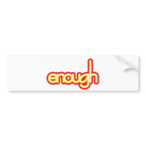 Enough (bright) bumper sticker