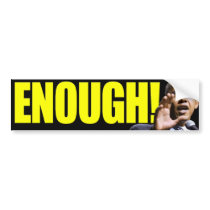 Enough! Bumper Sticker