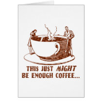 Enough Coffee? Greeting Card