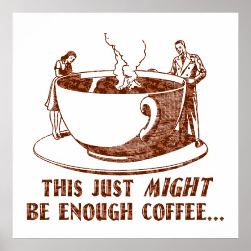 Enough Coffee? Poster Zazzle