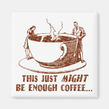 Enough Coffee? Refrigerator Magnet