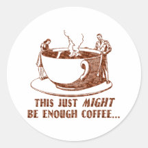 Enough Coffee? Round Stickers