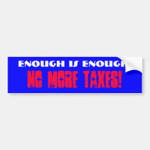 Enough is Enough!, No More Taxes! Bumper Stickers