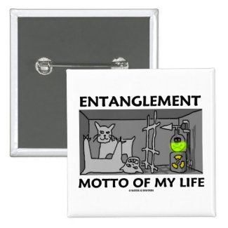 Entanglement Motto Of My Life (Quantum Physics) Pinback Buttons