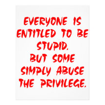 Entitled To Be Stupid Some Abuse The Privilege Custom Letterhead