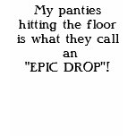 epic drop panties t-shirts