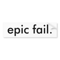 epic fail. bumper stickers by luke04191991 epic fail. bumper stickers