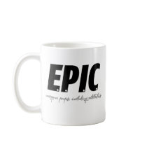 EPIC mugs by FracturedTees EPIC mugs